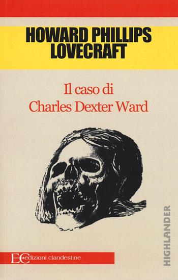 Il caso di Charles Dexter Ward - Howard P. Lovecraft - Libro Edizioni Clandestine 2015, Highlander | Libraccio.it