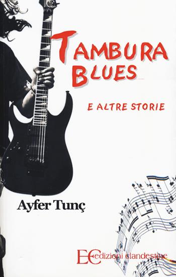Tambura Blues e altre storie - Ayfer Tunç - Libro Edizioni Clandestine 2015 | Libraccio.it
