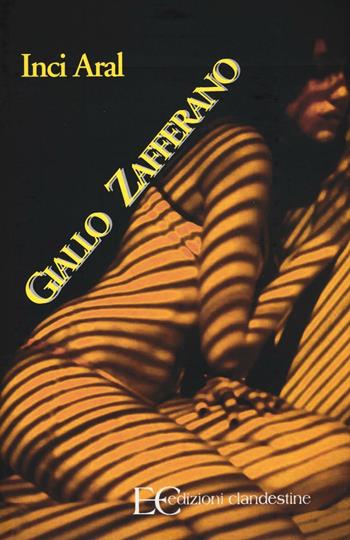 Giallo zafferano - Inci Aral - Libro Edizioni Clandestine 2016 | Libraccio.it