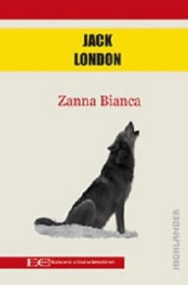 Zanna Bianca - Jack London - Libro Edizioni Clandestine 2017, Highlander | Libraccio.it