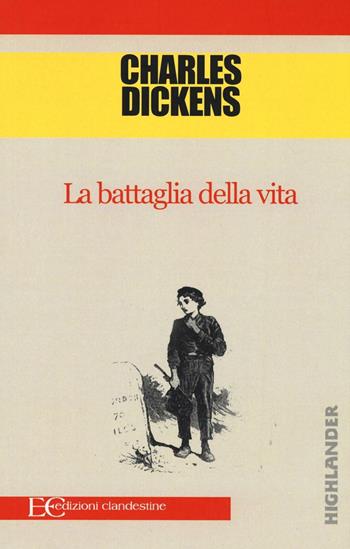 La battaglia della vita - Charles Dickens - Libro Edizioni Clandestine 2016, Highlander | Libraccio.it