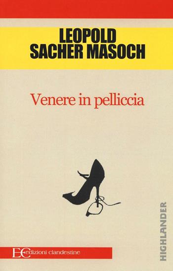 Venere in pelliccia - Leopold von Sacher Masoch - Libro Edizioni Clandestine 2016, Highlander | Libraccio.it