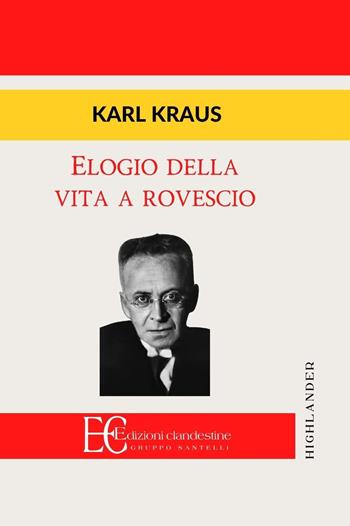 Elogio della vita a rovescio - Karl Kraus - Libro Edizioni Clandestine 2016, Highlander | Libraccio.it