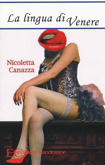 La lingua di Venere - Nicoletta Canazza - Libro Edizioni Clandestine 2016 | Libraccio.it