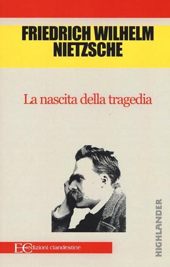 La nascita della tragedia - Friedrich Nietzsche - Libro Edizioni Clandestine 2016, Saggistica | Libraccio.it
