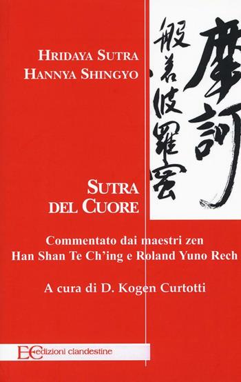 Hridaya Sutra, Hannya Shingyo. Sutra del cuore. Commentato dai maestri zen Han Shan Te Ch'ing e Rolad Yuno Rech  - Libro Edizioni Clandestine 2017, Saggistica | Libraccio.it