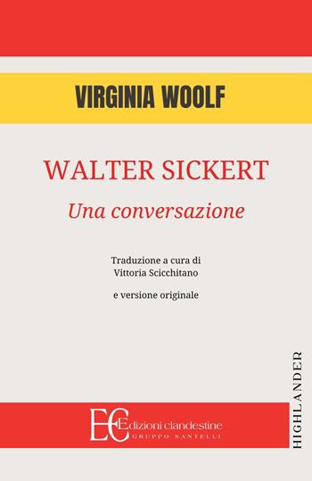 Walter Sickert: una conversazione - Virginia Woolf - Libro Edizioni Clandestine 2024, Highlander | Libraccio.it
