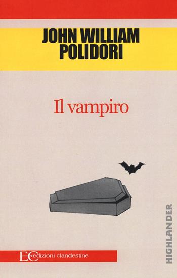 Il vampiro - John William Polidori - Libro Edizioni Clandestine 2016, Highlander | Libraccio.it