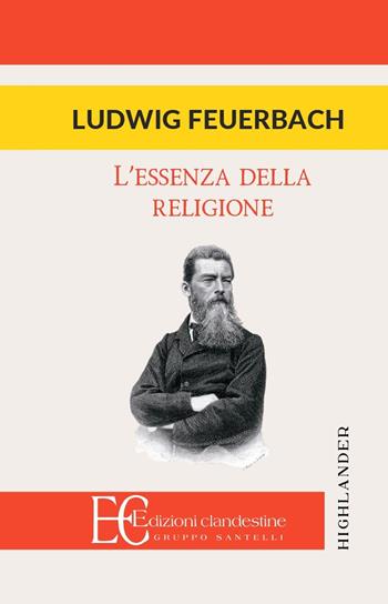 L'essenza della religione - Ludwig Feuerbach - Libro Edizioni Clandestine 2016, Highlander | Libraccio.it
