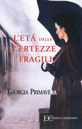 L'età delle certezze fragili - Giorgia Primavera - Libro Edizioni Clandestine 2016 | Libraccio.it