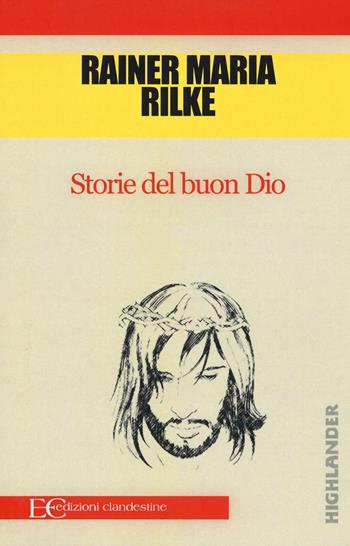 Storie del buon Dio - Rainer Maria Rilke - Libro Edizioni Clandestine 2016, Highlander | Libraccio.it