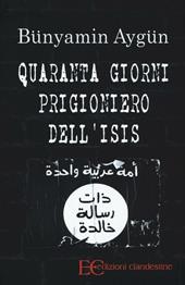 Quaranta giorni prigioniero dell'Isis