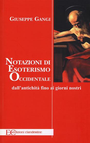 Nozioni di esoterismo occidentale. Dall'antichità fino ai giorni nostri - Giuseppe Gangi - Libro Edizioni Clandestine 2017, Saggistica | Libraccio.it