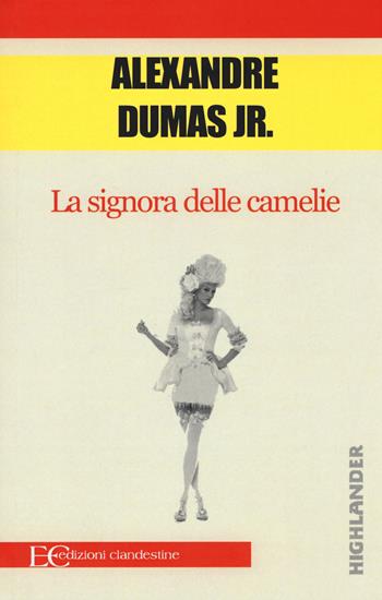 La signora delle camelie - Alexandre (figlio) Dumas - Libro Edizioni Clandestine 2017, Highlander | Libraccio.it