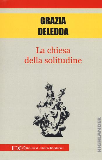 La chiesa della solitudine - Grazia Deledda - Libro Edizioni Clandestine 2017, Highlander | Libraccio.it
