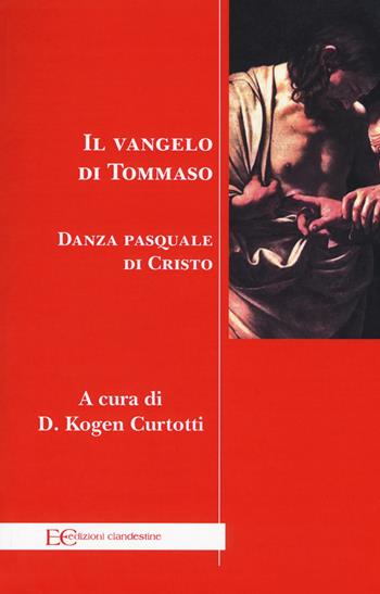 Il Vangelo di Tommaso. Danza pasquale di Cristo - Tommaso (san) - Libro Edizioni Clandestine 2017, Saggistica | Libraccio.it