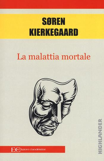 La malattia mortale - Søren Kierkegaard - Libro Edizioni Clandestine 2017, Highlander | Libraccio.it