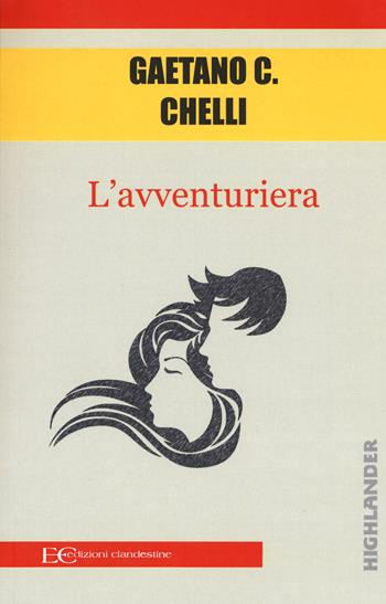 L'avventuriera - Gaetano Carlo Chelli - Libro Edizioni Clandestine 2017, Highlander | Libraccio.it