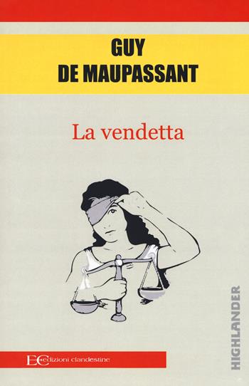 La vendetta - Guy de Maupassant - Libro Edizioni Clandestine 2018, Highlander | Libraccio.it