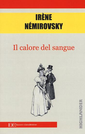 Il calore del sangue - Irène Némirovsky - Libro Edizioni Clandestine 2018, Highlander | Libraccio.it