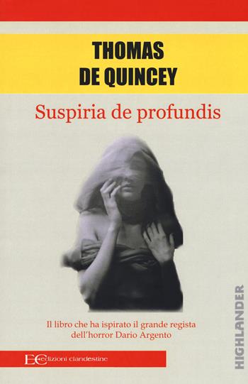 Suspiria de profundis - Thomas De Quincey - Libro Edizioni Clandestine 2018, Highlander | Libraccio.it