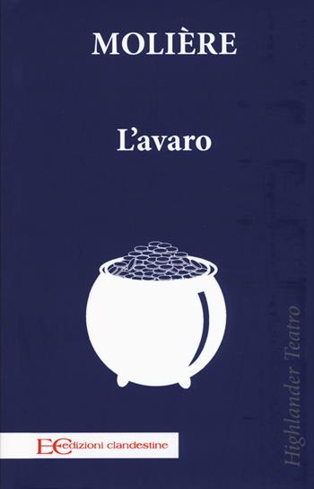 L'avaro - Molière - Libro Edizioni Clandestine 2018, Highlander | Libraccio.it