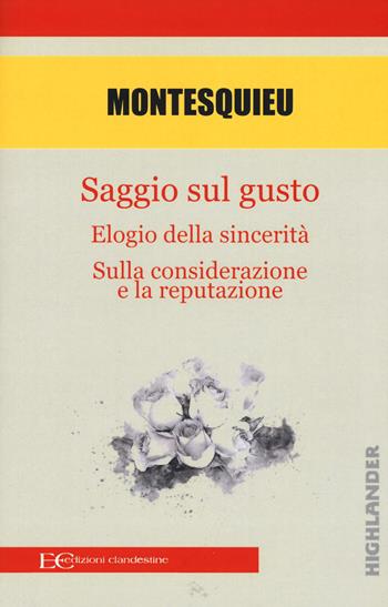 Saggio sul gusto-Elogio della sicerità-Sulla considerazione e la reputazione - Charles L. de Montesquieu - Libro Edizioni Clandestine 2018, Highlander | Libraccio.it