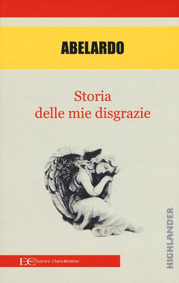 Storia delle mie disgrazie - Pietro Abelardo - Libro Edizioni Clandestine 2018, Highlander | Libraccio.it