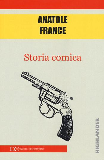 Storia comica - Anatole France - Libro Edizioni Clandestine 2018, Highlander | Libraccio.it