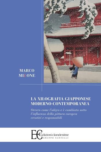 La xilografia giapponese moderno-contemporanea. Ovvero come l'ukiyo-e è cambiata sotto l'influenza della pittura europea creativi e responsabili - Marco Milone - Libro Edizioni Clandestine 2023, Saggistica | Libraccio.it