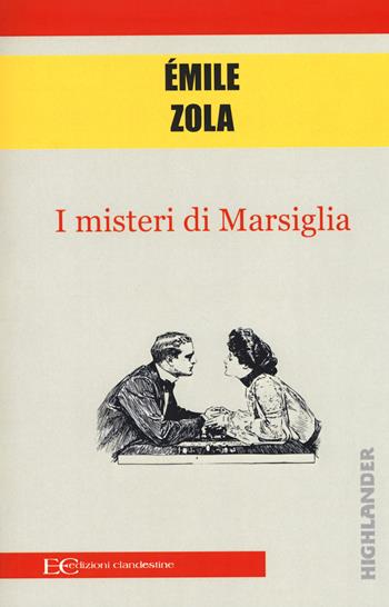 I misteri di Marsiglia - Émile Zola - Libro Edizioni Clandestine 2018, Highlander | Libraccio.it