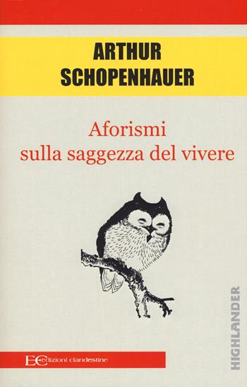 Aforismi sulla saggezza del vivere - Arthur Schopenhauer - Libro Edizioni Clandestine 2018, Highlander | Libraccio.it