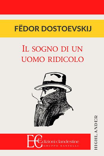 Il sogno di un uomo ridicolo - Fëdor Dostoevskij - Libro Edizioni Clandestine 2018, Highlander | Libraccio.it