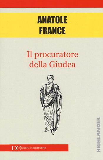 Il procuratore della Giudea - Anatole France - Libro Edizioni Clandestine 2018, Highlander | Libraccio.it