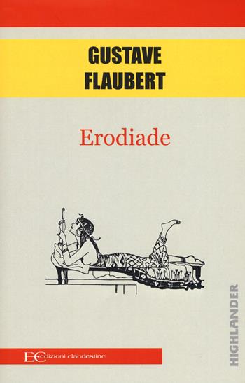 Erodiade - Gustave Flaubert - Libro Edizioni Clandestine 2018, Highlander | Libraccio.it