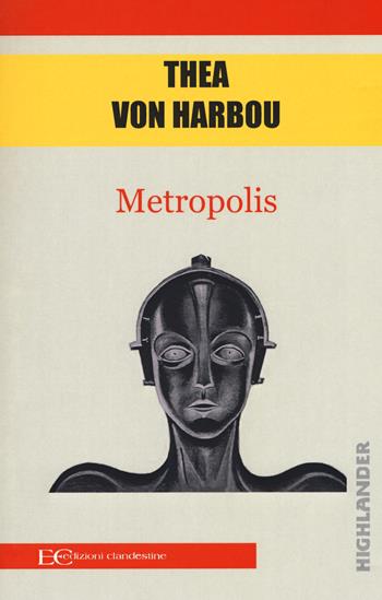 Metropolis - Thea von Harbou - Libro Edizioni Clandestine 2018, Highlander | Libraccio.it
