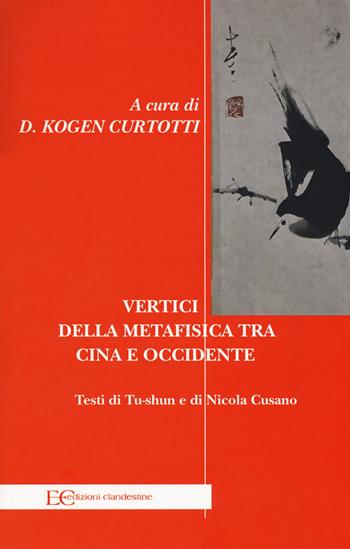 Vertici della metafisica fra Cina e Occidente - Tu-shun, Nicola Cusano - Libro Edizioni Clandestine 2018, Saggistica | Libraccio.it