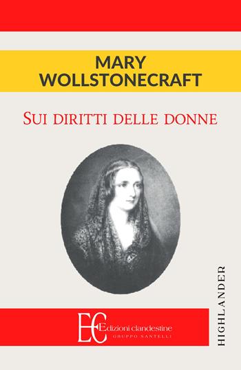 Sui diritti delle donne - Mary Wollstonecraft - Libro Edizioni Clandestine 2018, Highlander | Libraccio.it