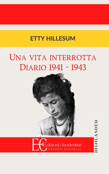 Una vita interrotta. Diario 1941-1943 - Etty Hillesum - Libro Edizioni Clandestine 2019, Highlander | Libraccio.it