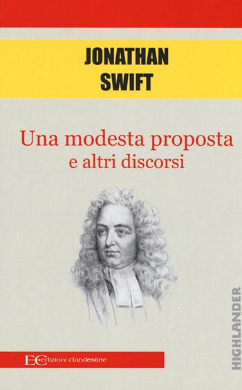 Una modesta proposta e altri discorsi - Jonathan Swift - Libro Edizioni Clandestine 2019, Highlander | Libraccio.it