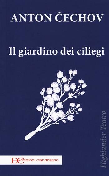 Il giardino dei ciliegi - Anton Cechov - Libro Edizioni Clandestine 2019, Highlander teatro | Libraccio.it