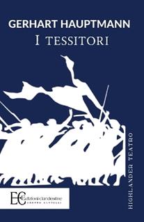 I tessitori - Gerhart Hauptmann - Libro Edizioni Clandestine 2019, Highlander | Libraccio.it