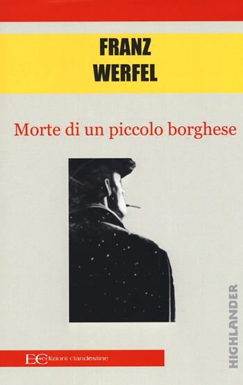 Morte di un piccolo borghese - Franz Werfel - Libro Edizioni Clandestine 2019, Highlander | Libraccio.it