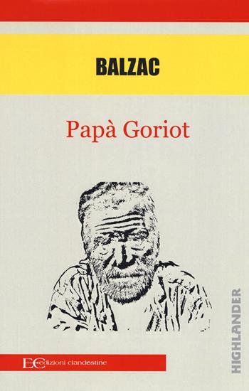 Papà Goriot - Honoré de Balzac - Libro Edizioni Clandestine 2019, Highlander | Libraccio.it