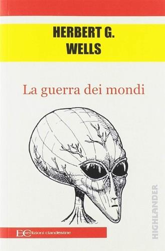 La guerra dei mondi - Herbert George Wells - Libro Edizioni Clandestine 2019, Highlander | Libraccio.it