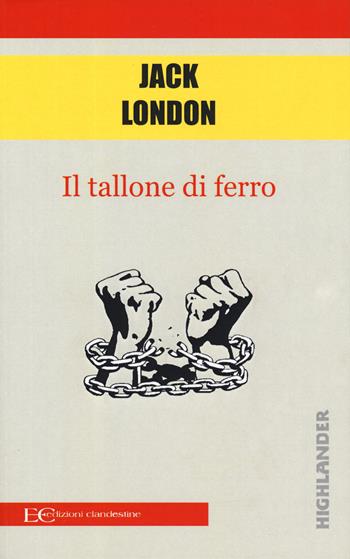 Il tallone di ferro - Jack London - Libro Edizioni Clandestine 2019, Highlander | Libraccio.it