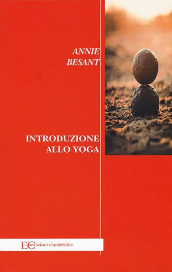 Introduzione allo yoga - Annie Besant - Libro Edizioni Clandestine 2019, Saggistica | Libraccio.it