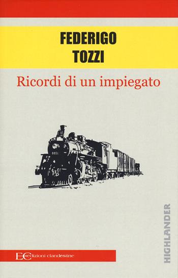 Ricordi di un impiegato - Federigo Tozzi - Libro Edizioni Clandestine 2019, Highlander | Libraccio.it