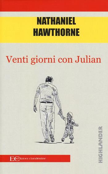 Venti giorni con Julian - Nathaniel Hawthorne - Libro Edizioni Clandestine 2019, Highlander | Libraccio.it