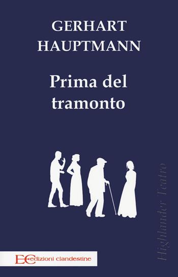 Prima del tramonto - Gerhart Hauptmann - Libro Edizioni Clandestine 2021, Highlander | Libraccio.it